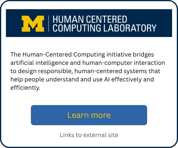 University of Michigan Human-Centered Computing Laboratory promotional card describing its work bridging AI and human-computer interaction to create responsible, human-centered systems that help people understand and use AI effectively and efficiently. Includes a “Learn more” button linking to an external site.