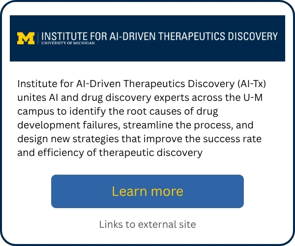 University of Michigan Institute for AI-Driven Therapeutics Discovery promotional card describing how AI-Tx brings together AI and drug-discovery experts to address development failures, streamline processes, and improve the success and efficiency of therapeutic discovery. Includes a “Learn more” button linking to an external site.