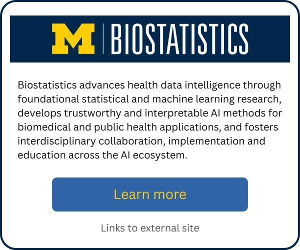 University of Michigan Biostatistics promotional card highlighting its work in health data intelligence, statistical and machine-learning research, trustworthy and interpretable AI for biomedical and public-health applications, and interdisciplinary collaboration and education. Includes a “Learn more” button linking to an external site.