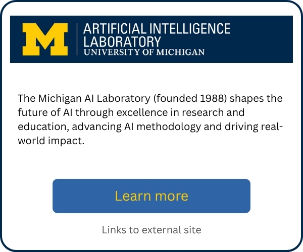 University of Michigan Artificial Intelligence Laboratory promotional card describing how the Michigan AI Laboratory, founded in 1988, advances AI research, education, and methodology to drive real-world impact. Includes a “Learn more” button linking to an external site.