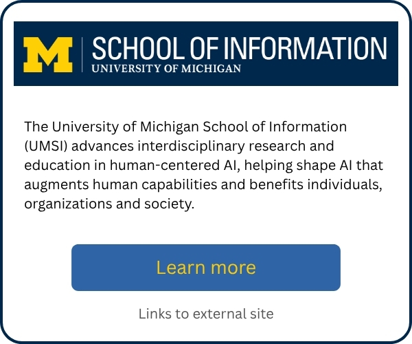 University of Michigan School of Information promotional card highlighting interdisciplinary research and education in human-centered AI that augments human capabilities and benefits individuals, organizations, and society. Includes a “Learn more” button linking to an external site.