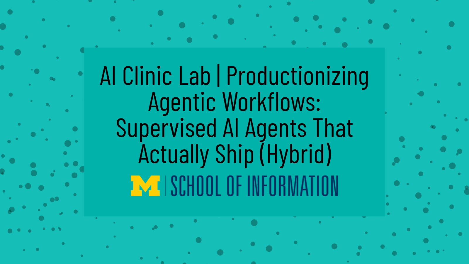 AI Clinic Lab | Productionizing Agentic Workflows: Supervised AI Agents That Actually Ship (Hybrid)